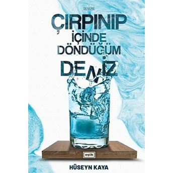 Çırpınıp Içinde Döndüğüm Deniz Hüseyn Kaya