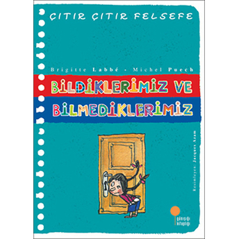 Çıtır Çıtır Felsefe 6 - Bildiklerimiz Ve Bilmediklerimiz Brigitte Labbe