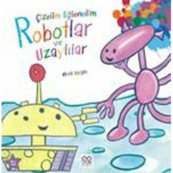 Çizelim Eğlenelim - Robotlar Ve Uzaylılar Mark Bergin