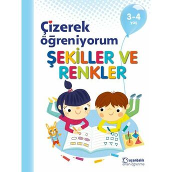 Çizerek Öğreniyorum Şekiller Ve Renkler 3-4 Yaş Kolektif