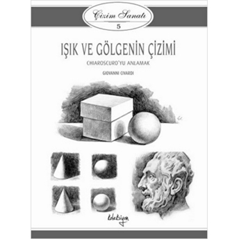 Çizim Sanatı 5 - Işık Ve Gölgenin Çizimi Giovanni Civardi