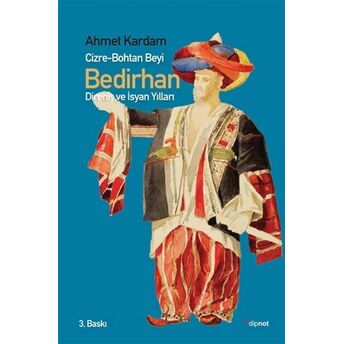 Cizre-Bohtan Beyi Bedirhan - Direniş Ve Isyan Yılları Ahmet Kardam