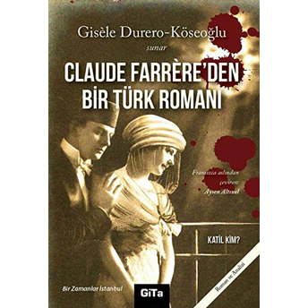 Claude Farrere'den Bir Türk Romanı: Katil Kim Gisele Durero Köseoğlu