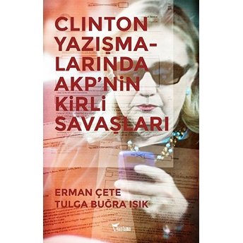 Clinton Yazışmalarında Akp'nin Kirli Savaşları Erman Çete, Tulga Buğra Işık