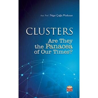 Clusters: Are They The Panacea Of Our Times Nigar Çağla Mutlucan