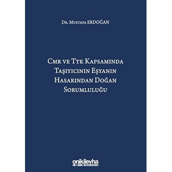 Cmr Ve Ttk Kapsamında Taşıyıcının Eşyanın Hasarından Doğan Sorumluluğu