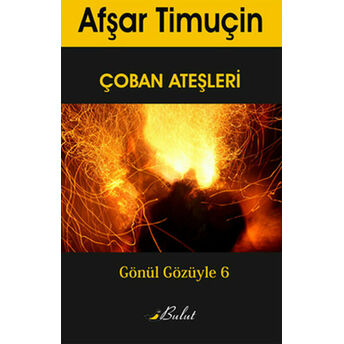 Çoban Ateşleri / Gönül Gözüyle 6 Afşar Timuçin