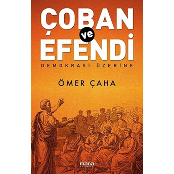 Çoban Ve Efendi - Demokrasi Üzerine Ömer Çaha