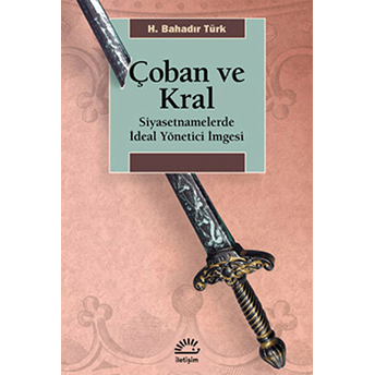 Çoban Ve Kral Siyasetnamelerde Ideal Yönetici Imgesi H. Bahadır Türk