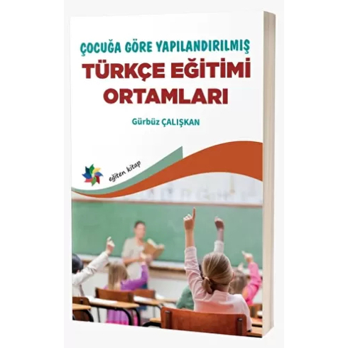 Çocuğa Göre Yapılandırılmış Türkçe Eğitimi Ortamları Gürbüz Çalışkan