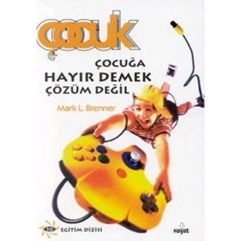 Çocuğa Hayır Demek Çözüm Değil Mark L. Brenner