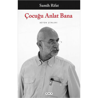 Çocuğu Anlat Bana - Bütün Şiirleri Samih Rifat