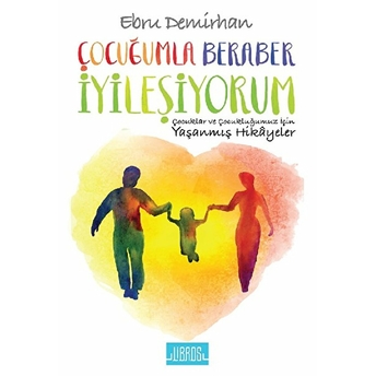 Çocuğumla Beraber Iyileşiyorum Ebru Demirhan