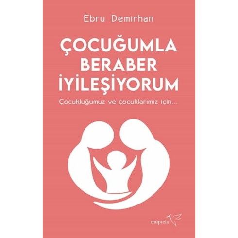 Çocuğumla Beraber Iyileşiyorum Ebru Demirhan