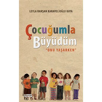 Çocuğumla Büyüdüm Leyla Rahşan Karavelioğlu Kaya