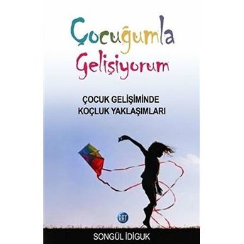 Çocuğumla Gelişiyorum Çocuk Gelişiminde Koçluk Yaklaşımları Songül Idiguk