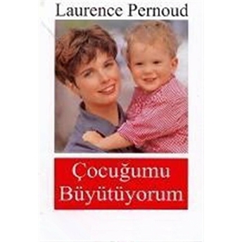 Çocuğumu Büyütüyorum Laurence Pernoud