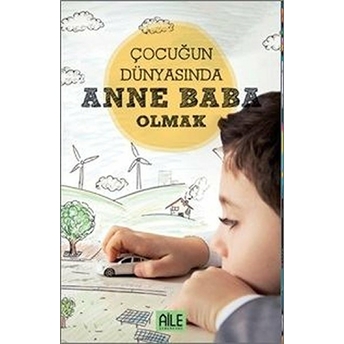 Çocuğun Dünyasında Anne Baba Olmak - Müzeyyen Yıldız