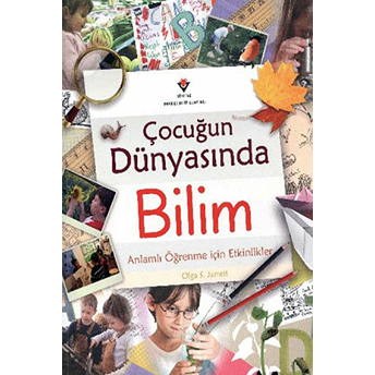 Çocuğun Dünyasında Bilim - Anlamlı Öğrenme Için Etkinlikler Olga S. Jarrett