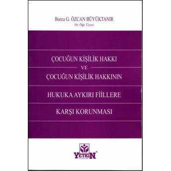 Çocuğun Kişilik Hakkının Hukuka Aykırı Fiillere Karşı Korunması Burcu G. Özcan Büyüktanır