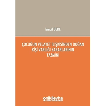 Çocuğun Velayet Ilişkisinden Doğan Kişi Varlığı Zararlarının Tazmini - Ismail Dede