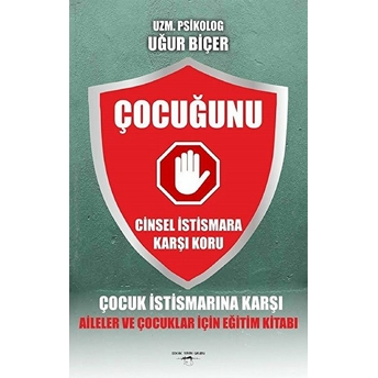 Çocuğunu Cinsel Istismara Karşı Koru - Uğur Biçer