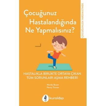 Çocuğunuz Hastalandığında Ne Yapmalısınız? Mandy Bryon,Penny Titman