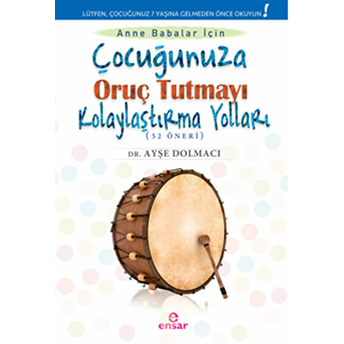 Çocuğunuza Oruç Tutmayı Kolaylaştırma Yolları (52 Öneri) Ayşe Dolmacı