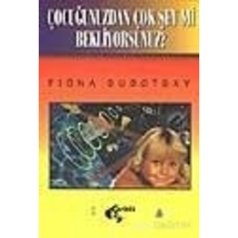 Çocuğunuzdan Çok Şey Mi Bekliyorsunuz? Fiona Subotsky