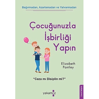 Çocuğunuzla Işbirliği Yapın! Elizabeth Pantley