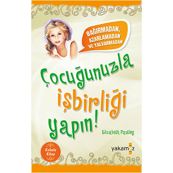 Çocuğunuzla Işbirliği Yapın! (Kokulu Kitap) Elizabeth Pantley