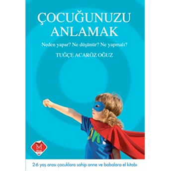 Çocuğunuzu Anlamak Neden Yapar? Ne Düşünür? Ne Yapmalı? Tuğçe Acaröz Oğuz