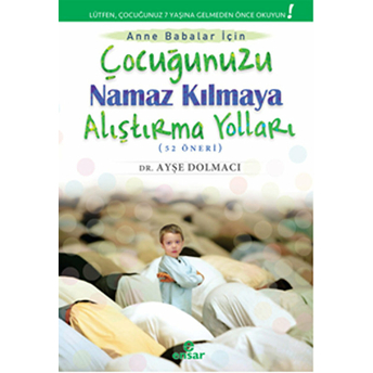 Çocuğunuzu Namaz Kılmaya Alıştırma Yolları (52 Öneri) Ayşe Dolmacı