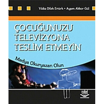 Çocuğunuzu Televizyona Teslim Etmeyin Ayşen Akkor Gül