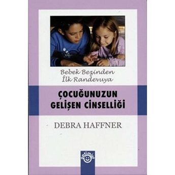 Çocuğunuzun Gelişen Cinselliği Debra Haffner