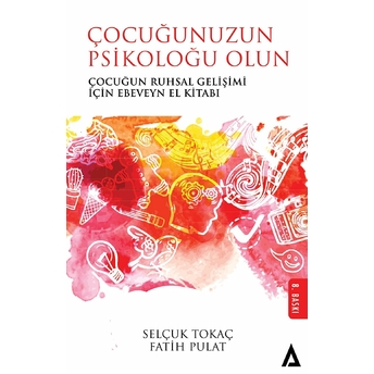 Çocuğunuzun Psikoloğu Olun - Selçuk Tokaç - Fatih Pulat