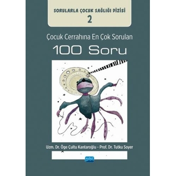 Çocuk Cerrahına En Çok Sorulan 100 Soru Öge Çultu Kantaroğlu