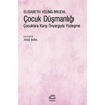 Çocuk Düşmanlığı Elisabeth Young-Bruehl