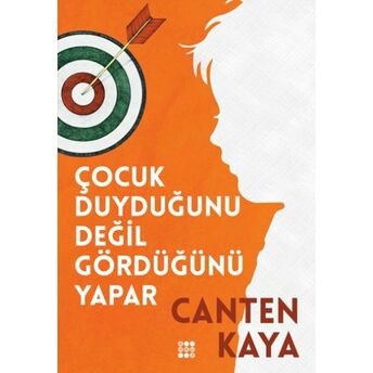 Çocuk Duyduğunu Değil Gördüğünü Yapar Canten Kaya