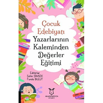 Çocuk Edebiyatı Yazarlarının Kaleminden Değerler Eğitimi - Kolektif