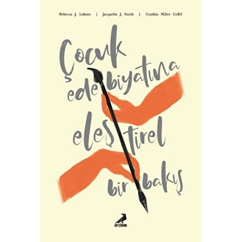 Çocuk Edebiyatına Eleştirel Bir Bakış Rebecca J. Lukens, Jacquelin J. Smith, Cynthia Miller Coffel