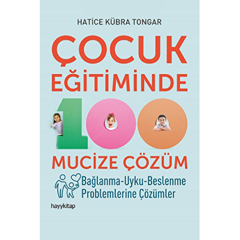 Çocuk Eğitiminde 100 Mucize Çözüm Hatice Kübra Tongar