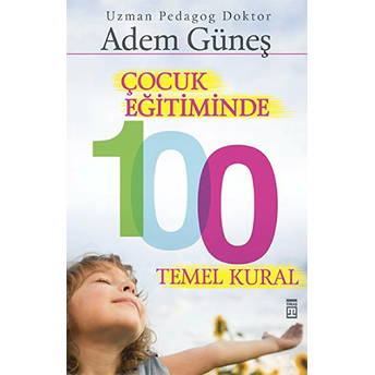 Çocuk Eğitiminde 100 Temel Kural Adem Güneş