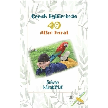 Çocuk Eğitiminde 40 Altın Kural Şehvan Karakoyun