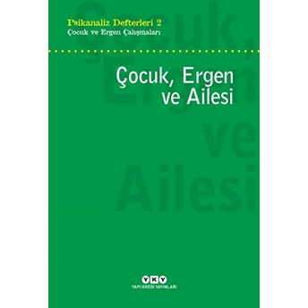 Çocuk, Ergen Ve Ailesi - Psikanaliz Defterleri 2 Kolektif