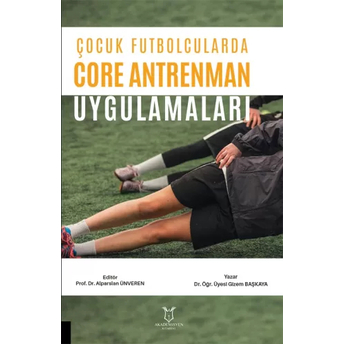 Çocuk Futbolcularda Core Antrenman Uygulamaları Alparslan Ünveren