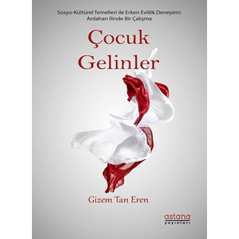 Çocuk Gelinler - Ardahan Ilinde Sosyo-Kültürel Bir Çalışma Gizem Tan Eren