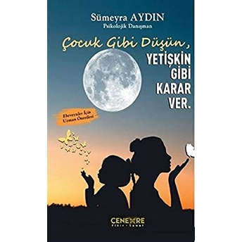 Çocuk Gibi Düşün Yetişkin Gibi Karar Ver Sümeyra Aydın