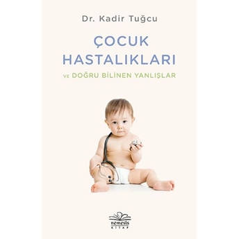 Çocuk Hastalıkları Ve Doğru Bilinen Yanlışlar Kadir Tuğcu