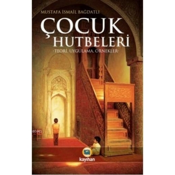 Çocuk Hutbeleri; Teori Uygulama Örneklerteori Uygulama Örnekler Mustafa Ismail Bağdatlı